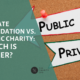 Private Foundations vs Public Charity: Which is Better?